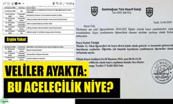 VELİLER AYAKTA: BU ACELECİLİK NİYE ?