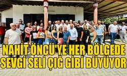 Nahit Öncü'ye her bölgede sevgi seli çığ gibi büyüyor