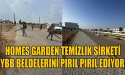 Homes Garden temizlik şirketi YBB beldelerini pırıl pırıl ediyor