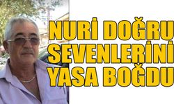 Nuri Doğru sevenlerini yasa boğdu