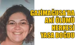 Gazimağusa'da ani ölümü herkesi yasa boğdu