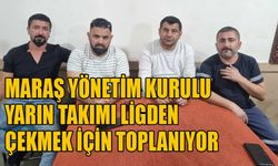 Maraş yönetim kurulu yarın takımı ligden çekmek için toplanıyor