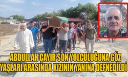 Abdullah Çayır son yolculuğuna göz yaşları arasında kızının yanına defnedildi