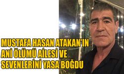 Mustafa Hasan Atakan'ın ani ölümü ailesi ve sevenlerini yasa boğdu