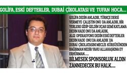 Golifa, eski  defterler,  Dubai  çikolatası ve Tufan  hoca....