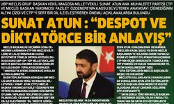 Sunat Atun : “Despot ve diktatörce bir anlayış.”