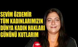 Sevim Özdemir tüm kadınlarımızın Dünya Kadın Hakları Gününü kutlarım