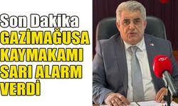 Gazimağusa Kaymakamı sarı alarm verdi