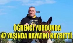 Öğrenci yurdunda 47 yaşında hayatını kaybetti