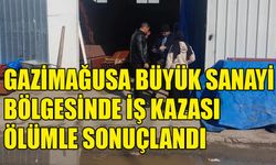 Gazimağusa büyük sanayi bölgesinde iş kazası ölümle sonuçlandı