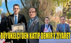 Büyükelçi'den Katip Demir'e ziyaret