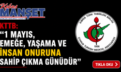 KTTB: “1 Mayıs, emeğe, yaşama ve insan onuruna sahip çıkma günüdür”