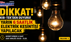 Yarın 6 saatlik elektrik kesintisi yapılacak