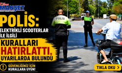 Polis, elektrikli scooterlar ile ilgili kuralları hatırlattı, uyarılarda bulundu…