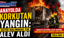 Anayolda korkutan yangın: Seyir halindeki tır alev aldı