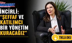 İncirli: “Şeffaf ve katılımcı bir yönetim kuracağız”