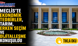 Meclis'te ekonomik tedbirler, tarım, erken seçim ve dijitalleşme konuşuldu