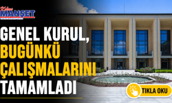 Genel Kurul, bugünkü çalışmalarını tamamladı