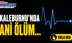 Kaleburnu’nda ani ölüm…