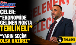 Çeler: "Ekonomide gelinen nokta tehlikeli”