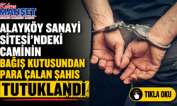 Alayköy Sanayi Sitesi’ndeki caminin bağış kutusundan para çalan şahıs tutuklandı