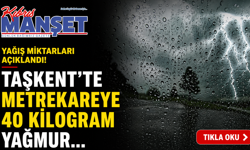 Taşkent’te metrekareye 40 kilogram yağmur...