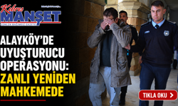 Alayköy’de uyuşturucu operasyonu: Zanlı yeniden mahkemede