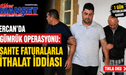 Ercan’da gümrük operasyonu: Sahte faturalarla ithalat iddiası