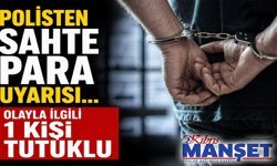 Polisten sahte para uyarısı… Olayla ilgili 1 kişi tutuklu