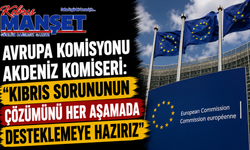 Avrupa Komisyonu Akdeniz Komiseri: “Kıbrıs sorununun çözümünü her aşamada desteklemeye hazırız”