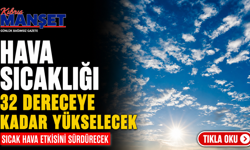 Hava sıcaklığı 32 dereceye kadar yükselecek