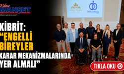 Kibrit: “Engelli bireyler karar mekanizmalarında yer almalı”