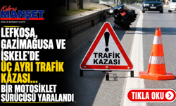 Lefkoşa, Gazimağusa ve İskele’de üç ayrı trafik kazası...Bir motosiklet sürücüsü yaralandı