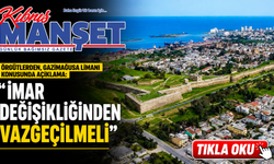 Örgütlerden, Gazimağusa Limanı konusunda açıklama: “İmar değişikliğinden vazgeçilmeli”