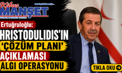 Ertuğruloğlu: “Hristodulidis’in ‘çözüm planı’ açıklaması algı operasyonu”