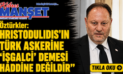 Öztürkler: “Hristodulidis’in Türk askerine ‘işgalci’ demesi haddine değildir”