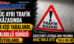 Üç ayrı trafik kazasında 4 kişi yaralandı, alkollü sürücü tutuklandı