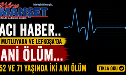 Mutluyaka ve Lefkoşa’da ani ölüm…
