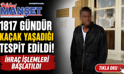 1817 gündür kaçak yaşadığı tespit edildi
