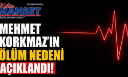 Mehmet Korkmaz'ın ölüm nedeni açıklandı!