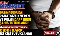 Gazimağusa'da rahatsızlık veren ve polisi darp eden şahıs tutuklandı
