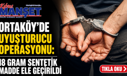Ortaköy’de uyuşturucu operasyonu: 18 gram sentetik madde ele geçirildi