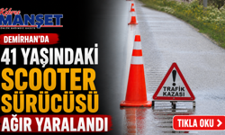 Demirhan’da 41 yaşındaki scooter sürücüsü ağır yaralandı