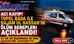 Topel Bada ile Najam Ul Hassan’ın ölüm sebepleri açıklandı