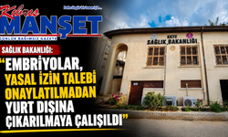 Sağlık Bakanlığı: “Embriyolar, yasal izin talebi onaylatılmadan yurt dışına çıkarılmaya çalışıldı”
