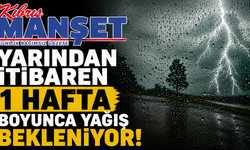 Yarından itibaren bir hafta boyunca yağış bekleniyor