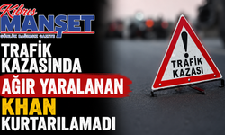 Trafik kazasında ağır yaralanan Khan kurtarılamadı