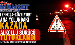 Lefkoşa-Güzelyurt ana yolundaki kazada alkollü sürücü tutuklandı