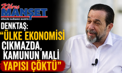 Denktaş: "Ülke ekonomisi çıkmazda, kamunun mali yapısı çöktü"