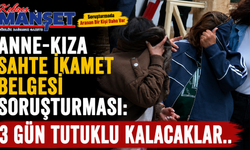 Anne-kıza sahte ikamet belgesi soruşturması: 3 gün tutuklu kalacaklar